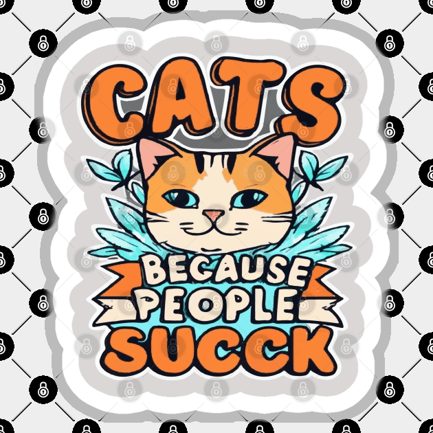 Cats: Because people suck Sticker by ArtfulDesign